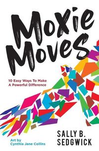 Cover image for Moxie Moves: 10 easy ways to make a powerful difference