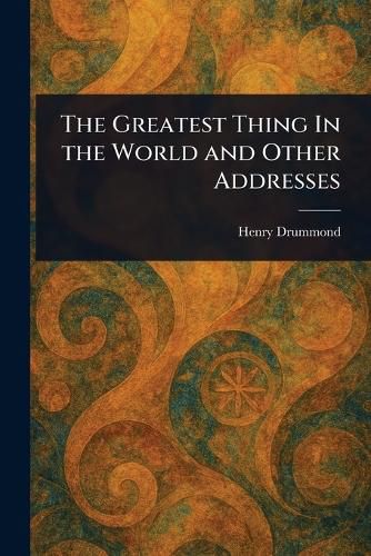 Cover image for The Greatest Thing In the World and Other Addresses