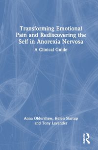 Cover image for Transforming Emotional Pain and Rediscovering the Self in Anorexia Nervosa