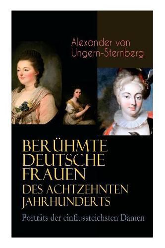 Ber hmte Deutsche Frauen Des Achtzehnten Jahrhunderts - Portr ts Der Einflussreichsten Damen