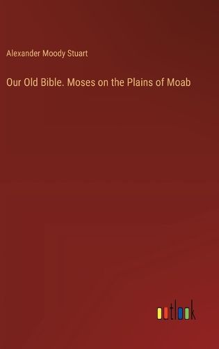 Our Old Bible. Moses on the Plains of Moab