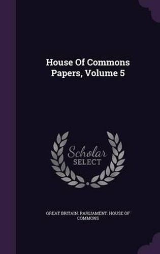 Cover image for House of Commons Papers, Volume 5