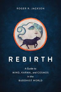 Cover image for Rebirth: A Guide to Mind, Karma, and Cosmos in the Buddhist World