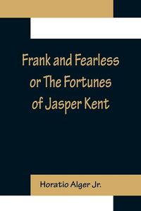 Cover image for Frank and Fearless or The Fortunes of Jasper Kent