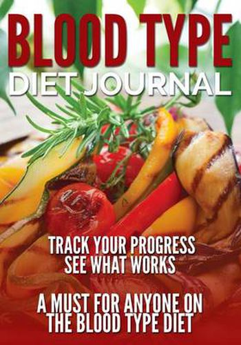 Cover image for Blood Type Diet Journal: Track Your Progress See What Works: A Must for Anyone on the Blood Type Diet