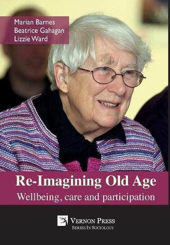 Cover image for Re-Imagining Old Age: Wellbeing, care and participation