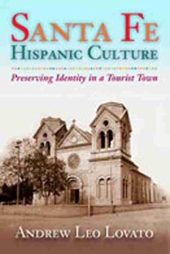 Cover image for Santa Fe Hispanic Culture: Preserving Identity in a Tourist Town
