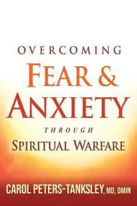 Cover image for Overcoming Fear And Anxiety Through Spiritual Warfare