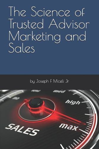 Cover image for The Science of Trusted Advisor Marketing and Sales