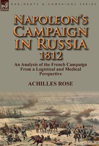 Cover image for Napoleon's Campaign in Russia 1812: An Analysis of the French Campaign from a Logistical and Medical Perspective