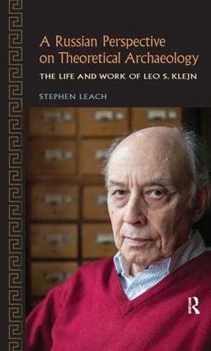 Cover image for A Russian Perspective on Theoretical Archaeology: The Life and Work of Leo S. Klejn