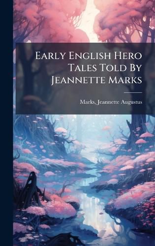 Cover image for Early English Hero Tales Told By Jeannette Marks