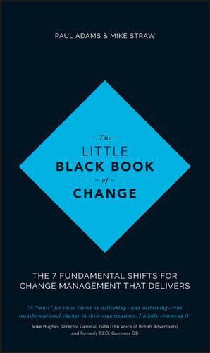Cover image for The Little Black Book of Change: The 7 fundamental shifts for change management that delivers