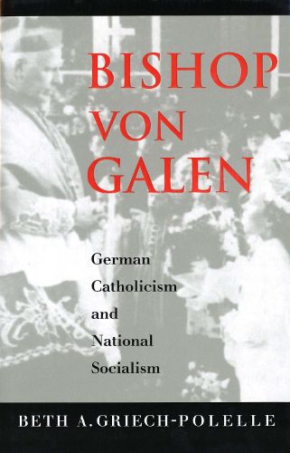 Cover image for Bishop von Galen: German Catholicism and National Socialism