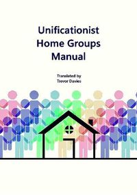 Cover image for Unificationist Home Groups Manual