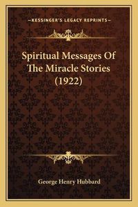 Cover image for Spiritual Messages of the Miracle Stories (1922)