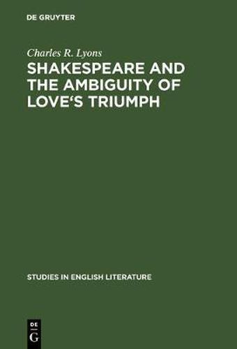 Cover image for Shakespeare and the Ambiguity of Love's Triumph