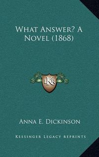 Cover image for What Answer? a Novel (1868)