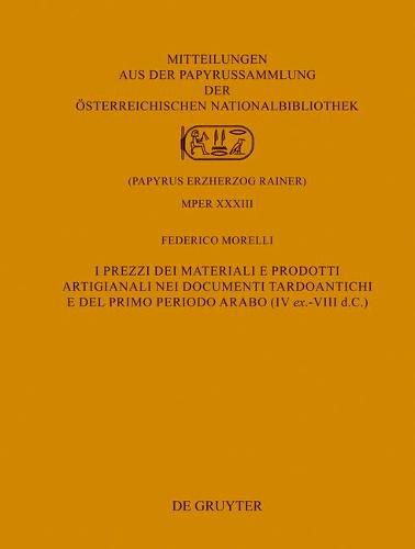 Cover image for I Prezzi Dei Materiali E Prodotti Artigianali Nei Documenti Tardoantichi E del Primo Periodo Arabo (IV Ex.-VIII D.C.)