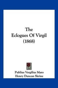 Cover image for The Eclogues of Virgil (1868)