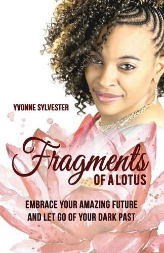 Cover image for Fragments of a Lotus: Embrace your amazing future and let go of your dark past