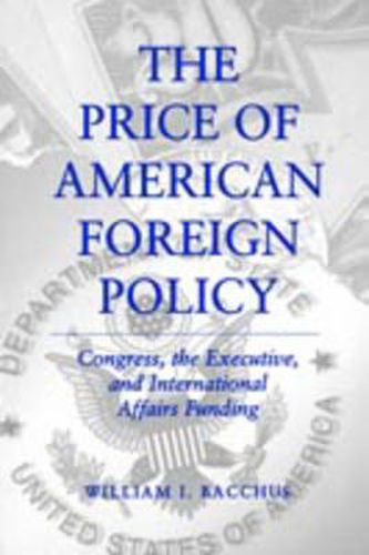 Cover image for The Price of American Foreign Policy: Congress, the Executive, and International Affairs Funding