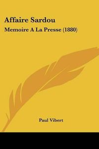 Cover image for Affaire Sardou: Memoire a la Presse (1880)