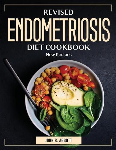 Cover image for Revised Endometriosis Diet Cookbook: New Recipes