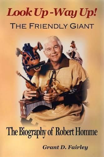 Cover image for The Friendly Giant: The Biography of Robert Homme