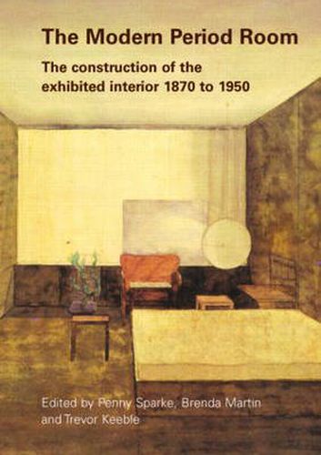 Cover image for The Modern Period Room: The Construction of the Exhibited Interior 1870-1950