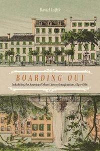 Cover image for Boarding Out: Inhabiting the American Urban Literary Imagination, 1840-1860