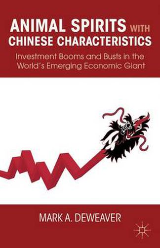 Cover image for Animal Spirits with Chinese Characteristics: Investment Booms and Busts in the World's Emerging Economic Giant