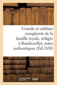 Cover image for Grande Et Sublime Complainte de la Famille Royale, Redigee A Rambouillet d'Apres Quelques: Notes Authentiques, Par Un Eleve de l'Ex-Ministre Guernon de Ranville