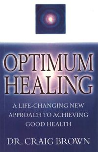 Cover image for Optimum Healing: A Life-Changing New Approach To Achieving Good Health