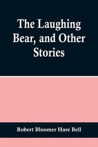 Cover image for The Laughing Bear, and Other Stories