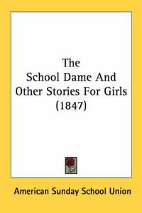 Cover image for The School Dame and Other Stories for Girls (1847)