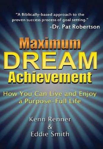 Cover image for Maximum Dream Achievement: How You Can Live and Enjoy a Purpose-Full Life