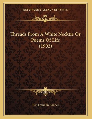 Cover image for Threads from a White Necktie or Poems of Life (1902)