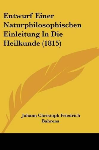 Cover image for Entwurf Einer Naturphilosophischen Einleitung in Die Heilkunde (1815)