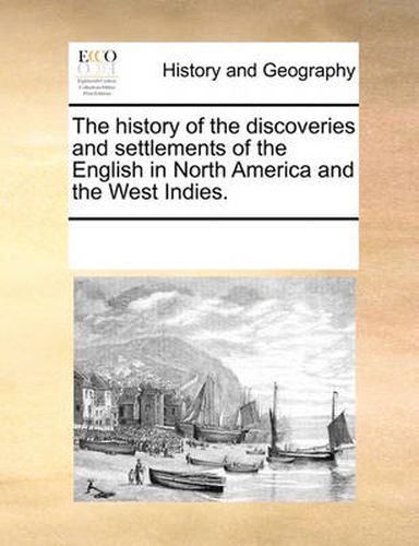 Cover image for The History of the Discoveries and Settlements of the English in North America and the West Indies.