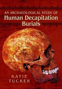 Cover image for Archaeological Study of Human Decapitation Burials