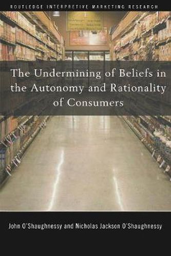 Cover image for The Undermining of Beliefs in the Autonomy and Rationality of Consumers