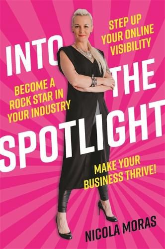 Cover image for Into the Spotlight: Step up your online visibility, become a rock star in your industry and make your business thrive