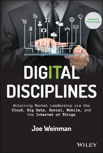 Cover image for Digital Disciplines: Attaining Market Leadership via the Cloud, Big Data, Social, Mobile, and the Internet of Things