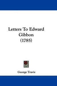 Cover image for Letters to Edward Gibbon (1785)