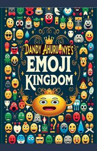 Cover image for Dandy Ahuruonye's Emoji Kingdom