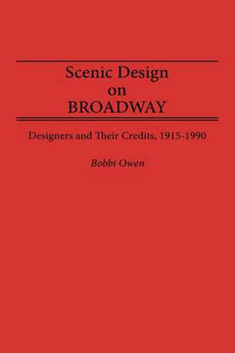 Cover image for Scenic Design on Broadway: Designers and Their Credits, 1915-1990