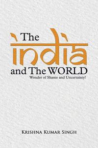 Cover image for The India and the World: Wonder of Shame and Uncertainty!