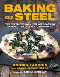 Cover image for Baking with Steel: The Revolutionary New Approach to Perfect Pizza, Bread, and More