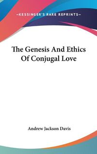 Cover image for The Genesis and Ethics of Conjugal Love